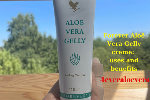 Forever Aloë Vera Gelly crème: uses and benefits